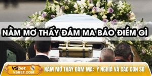 Nằm mơ thấy đám ma: Giải mã ý nghĩa và các con số may mắn