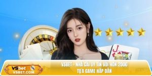 Vsbet – Nhà cái uy tín với hơn 2000 tựa game hấp dẫn